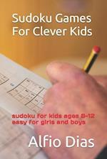 Sudoku Games For Clever Kids: sudoku for kids ages 8-12 easy for girls and boys 