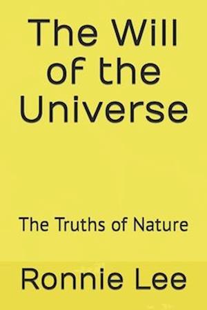 The Will of the Universe: The Truths of Nature
