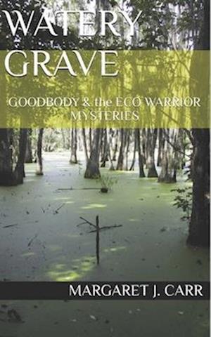 WATERY GRAVE: GOODBODY & the ECO WARRIOR MYSTERIES