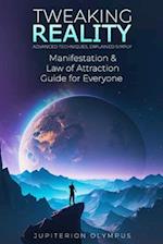 Tweaking Reality: Manifestation and Law of Attraction Guide for Everyone 