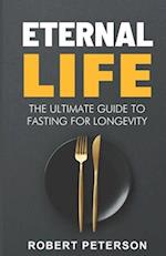 Eternal Life: The Ultimate Guide to Fasting for Longevity 