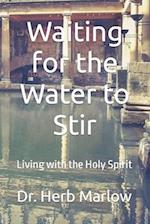 Waiting for the Water to Stir: Living with the Holy Spirit 