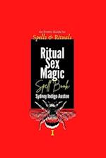 An Erotic Guide to Spells & Rituals: Ritual Sex Magic Spell Book I 