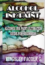 Alcohol Ink Paint: Alcohol Ink Paint Ultimates Guide for Beginners 