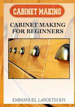 Cabinet Making: Cabinet Making for Beginners 