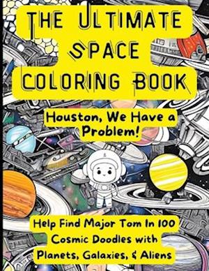 Ultimate Space Coloring Book: Houston, We Have A Problem!