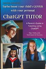 ChatGPT TUTOR: A Parent's Guide to Tutoring using ChatGPT 