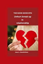 THE GOOD GOODBYE: Unhrt Break up in Relationship 