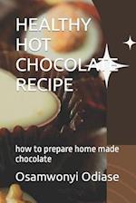 HEALTHY HOT CHOCOLATE RECIPE: how to prepare home made chocolate 