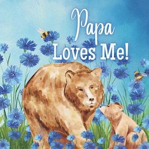 Papa Loves Me!: A book about Papa's Love!