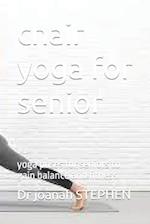 chair yoga for senior : yoga poses for seniors to gain balance and fitness 