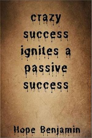 crazy success ignites a passive success