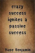 crazy success ignites a passive success 