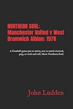 NORTHERN SOUL: Manchester United v West Bromwich Albion: 1978: A Football game put to music, not so much classical, pop, or rock and roll. More Nor