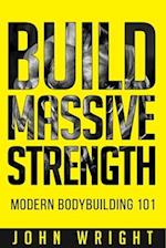 Bodybuilding: Build Massive Strength... Modern BodyBuilding 101 