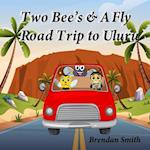Two Bee's & A Fly Road Trip to Uluru 