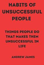 HABITS OF UNSUCCESSFUL PEOPLE: THINGS PEOPLE DO THAT MAKES THEM UNSUCCESSFUL IN LIFE 