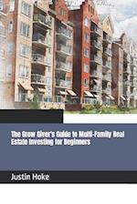 The Grow Giver's Guide to Multi-Family Real Estate Investing for Beginners 