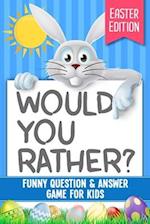 Would You Rather? Easter Edition: Funny Question & Answer Game For Kids 