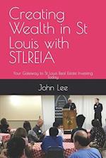 Creating Wealth in St Louis with STLREIA: Your Gateway to St Louis Real Estate Investing Today 