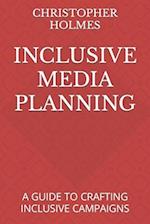 INCLUSIVE MEDIA PLANNING: A GUIDE TO CRAFTING INCLUSIVE CAMPAIGNS 