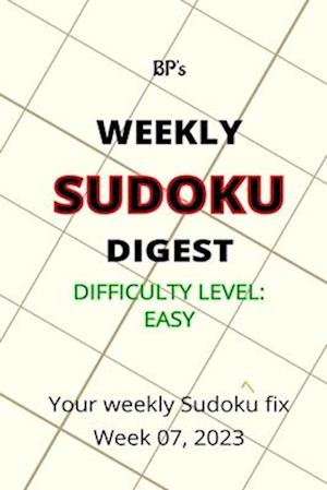 BP'S WEEKLY SUDOKU DIGEST - DIFFICULTY EASY - WEEK 07, 2023