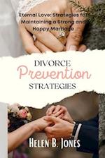 Divorce prevention strategies : Eternal Love: Strategies for Maintaining a Strong and Happy Marriage 