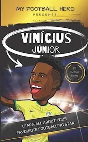 My Football Hero: Vinícius Júnior: Learn all about your favourite footballing star