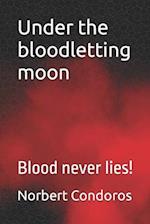 Under the bloodletting moon: Blood never lies! 