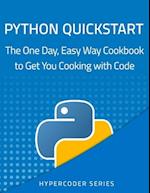 Python Quickstart: The One Day, Easy Way Cookbook to Get You Cooking with Code 