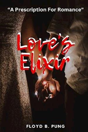 LOVE'S ELIXIR: "A Prescription For Romance"