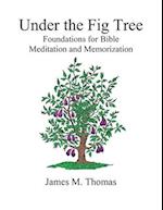 Under the Fig Tree: Foundations for Bible Meditation and Memorization 