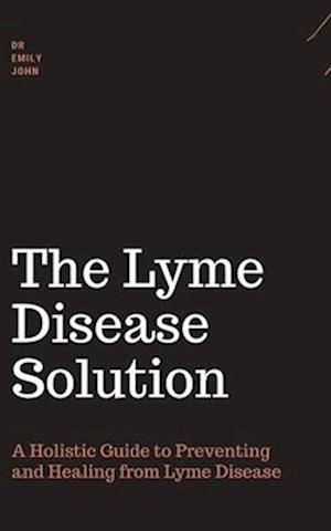 Lyme disease book: A Holistic Guide to Preventing and Healing from Lyme Disease