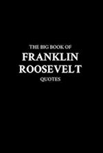 The Big Book of Franklin Roosevelt Quotes 