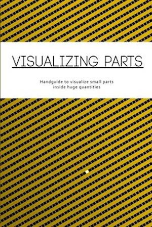 Visualizing parts: Handguide to visualize small parts inside huge quantities