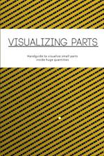 Visualizing parts: Handguide to visualize small parts inside huge quantities 