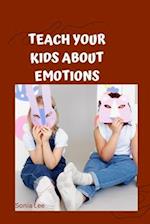 TEACH YOUR KIDS ABOUT EMOTIONS 