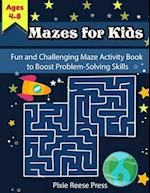 Mazes for Kids Ages 4-8: Fun and Challenging Maze Activity Book to Boost Problem-Solving Skills 