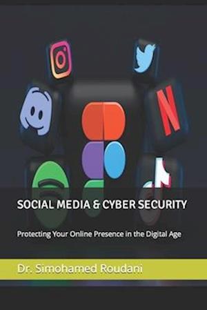 SOCIAL MEDIA & CYBER SECURITY: Protecting Your Online Presence in the Digital Age