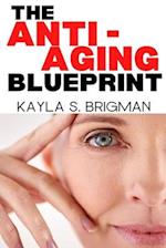 The Anti-Aging Blueprint: A Step-by-Step Guide to Slowing Down the Aging Process 