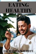 EATING HEALTHY: Experience a Healthier You: Eat Your Way to Better Living 