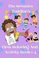 The Creative Toddler's First Coloring and activity Book ages 1-4 