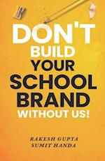 Don't Build Your School Brand Without Us 