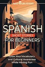 Spanish Short Stories for Beginners: Grow Your Vocabulary and Cultural Awareness While Having Fun 