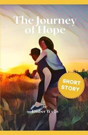 The Journey of Hope: A Short Story about Self-Discovery and True Love