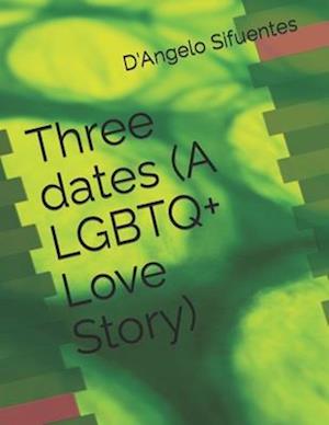 Three dates (A LGBTQ+ Love Story)