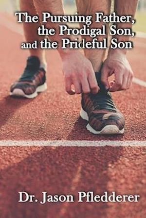 The Pursuing Father, the Prodigal Son, and the Prideful Son