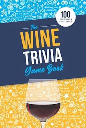The Wine Trivia Game Book: 100 Questions To Test Your Wine Knowledge!