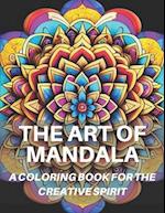 The Art Of Mandala: 40 Mandala Coloring Pages: A Coloring Book For The Creative Spirit 