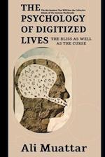 The Psychology of Digitized Lives (The Bliss as well as The Curse): The Mechanism That Will Run the Collective Minds of The Nations Worldwide 